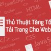 Mẹo tăng tốc độ tải trang tuyệt vời cho website